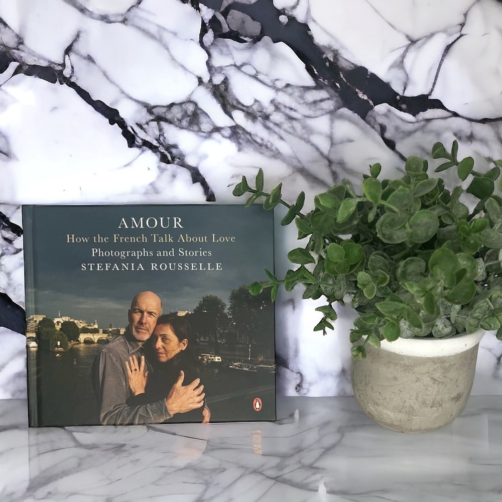 AMOUR How the French Talk About Love Photographs and Stories STEFANIA ROUSSELLE